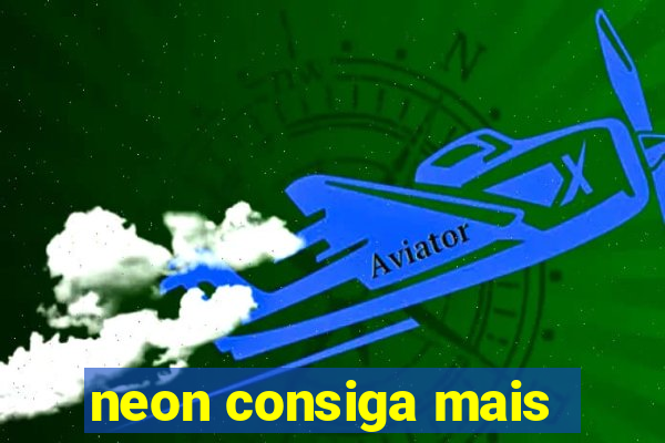 neon consiga mais